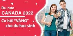 Cơ hội vàng cho du học sinh khi du học Canada 2022