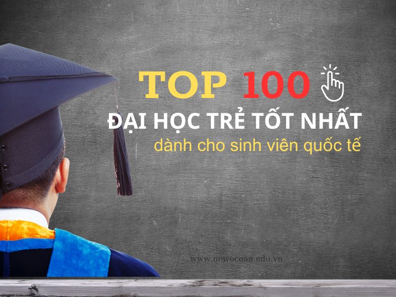 Top 100 truong dai hoc tre tot nhat