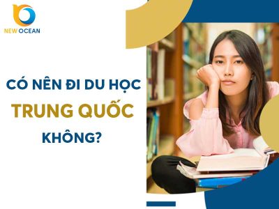 Có nên đi du học Trung Quốc không? New Ocean giải đáp