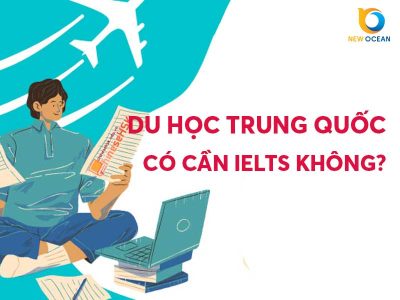 Du học Trung Quốc có cần IELTS không? New Ocean giải đáp