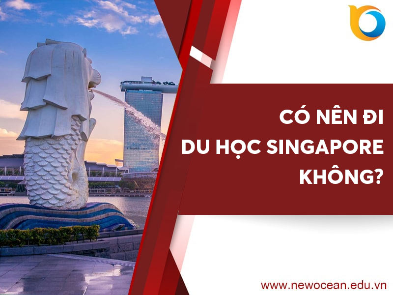 Có nên đi du học Singapore không? 7 lý do giúp bạn ra quyết định