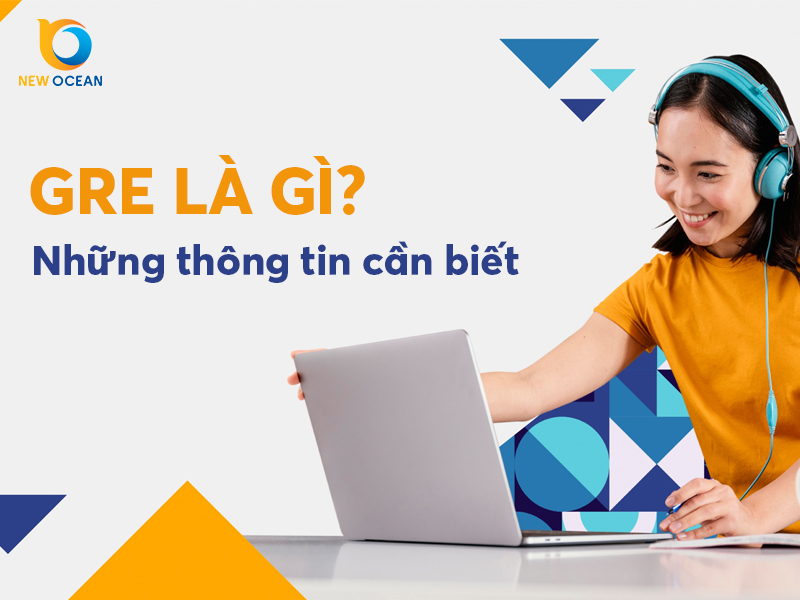 GRE là gì? Thông tin bạn cần biết về chứng chỉ GRE