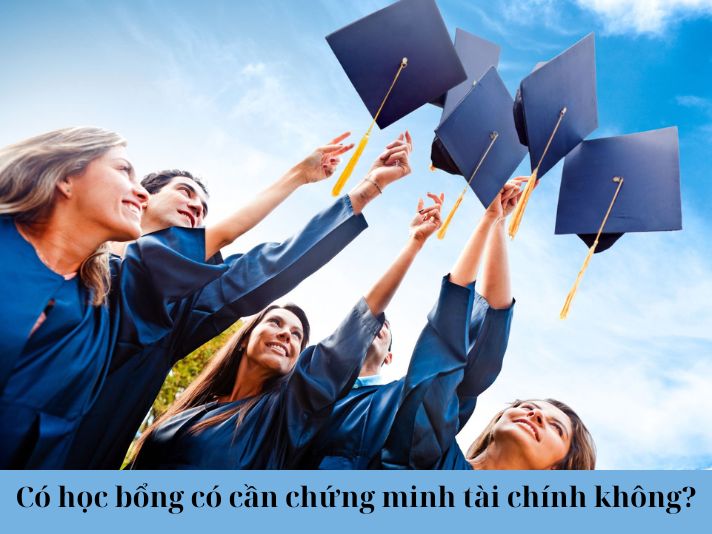 Có học bổng có cần chứng minh tài chính không?