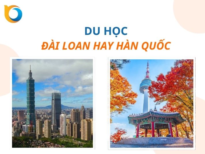 Nên du học Đài Loan hay Hàn Quốc?