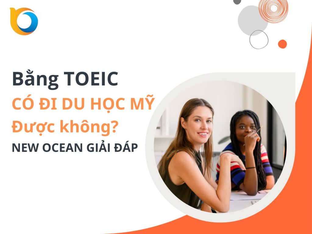 Bằng TOEIC có đi du học Mỹ được không? New Ocean giải đáp