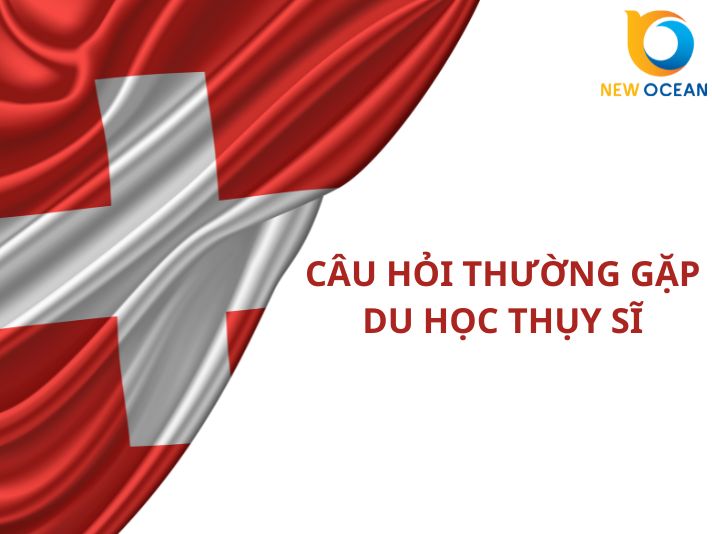Câu hỏi thường gặp du học Thụy Sĩ 2026 - Tổng hợp chi tiết