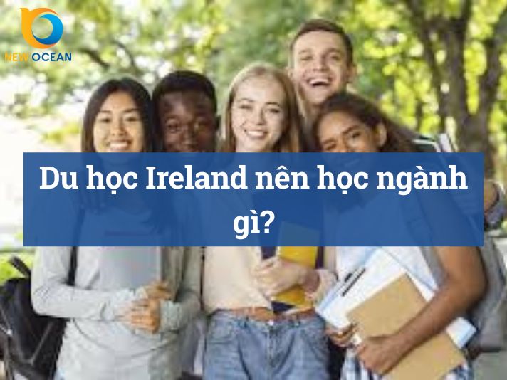 Du học Ireland nên học ngành gì?