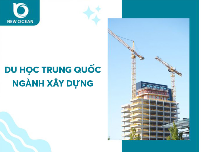 Du học Trung Quốc ngành xây dựng 2026: Chi phí & Học bổng