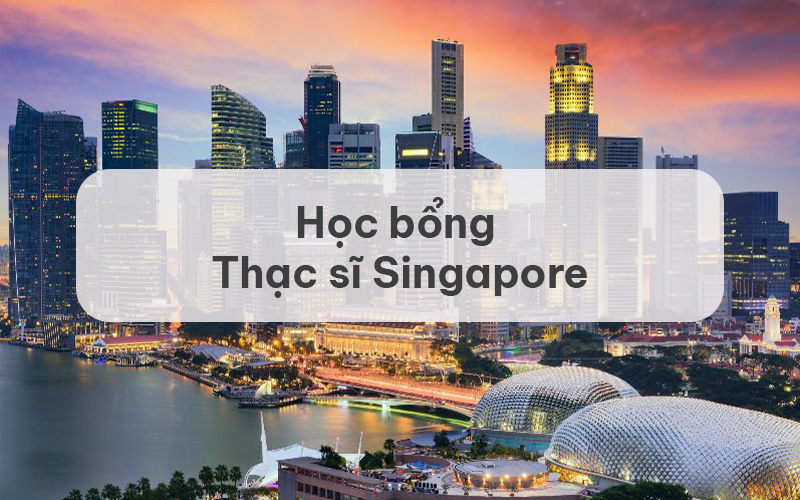 học bổng thạc sĩ Singapore