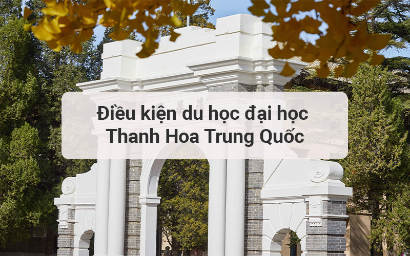 Điều kiện du học đại học Thanh Hoa Trung Quốc