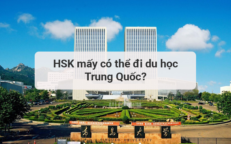 HSK mấy có thể đi du học